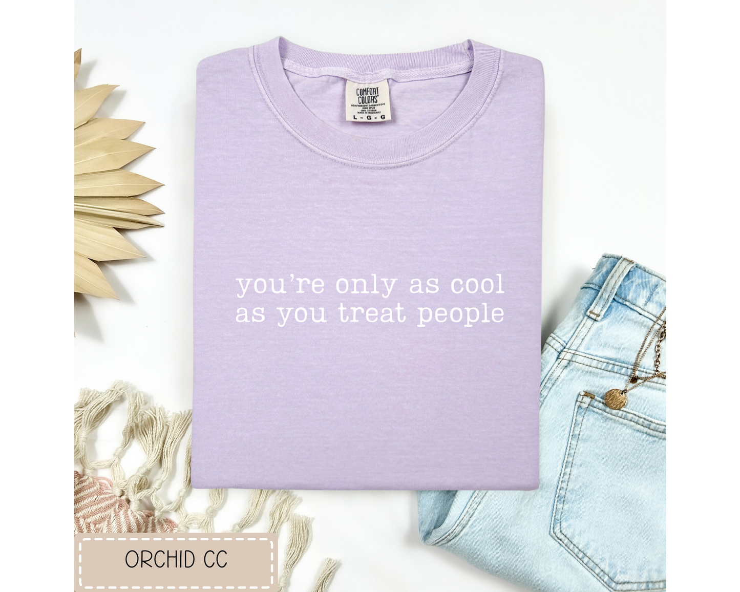 Cool As You Treat People Tee.