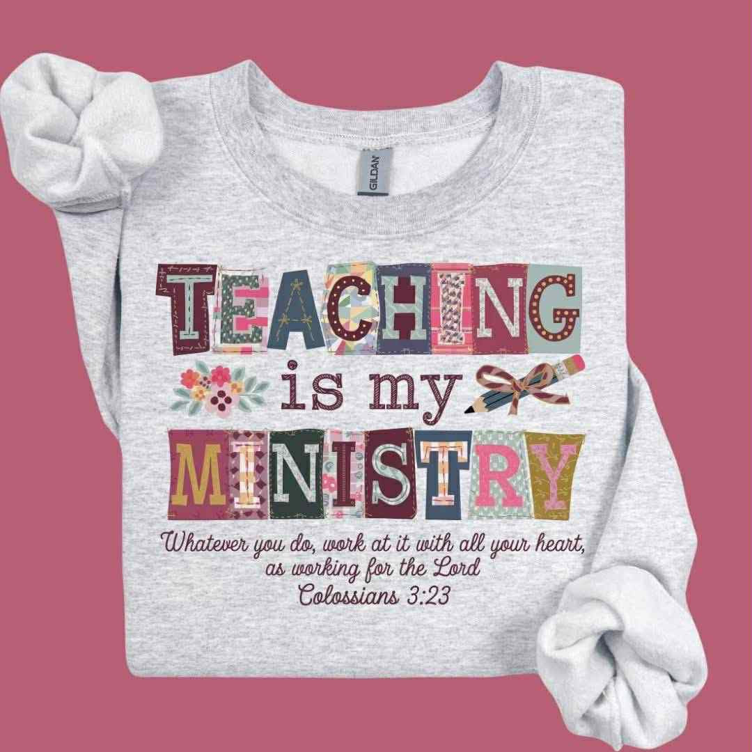 Teaching--is my Ministry Sweatshirt.