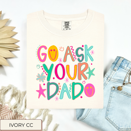 Go Ask Your Dad Tee.