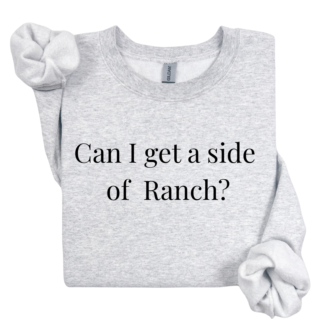 Can I Get a Side of Ranch Sweatshirt.