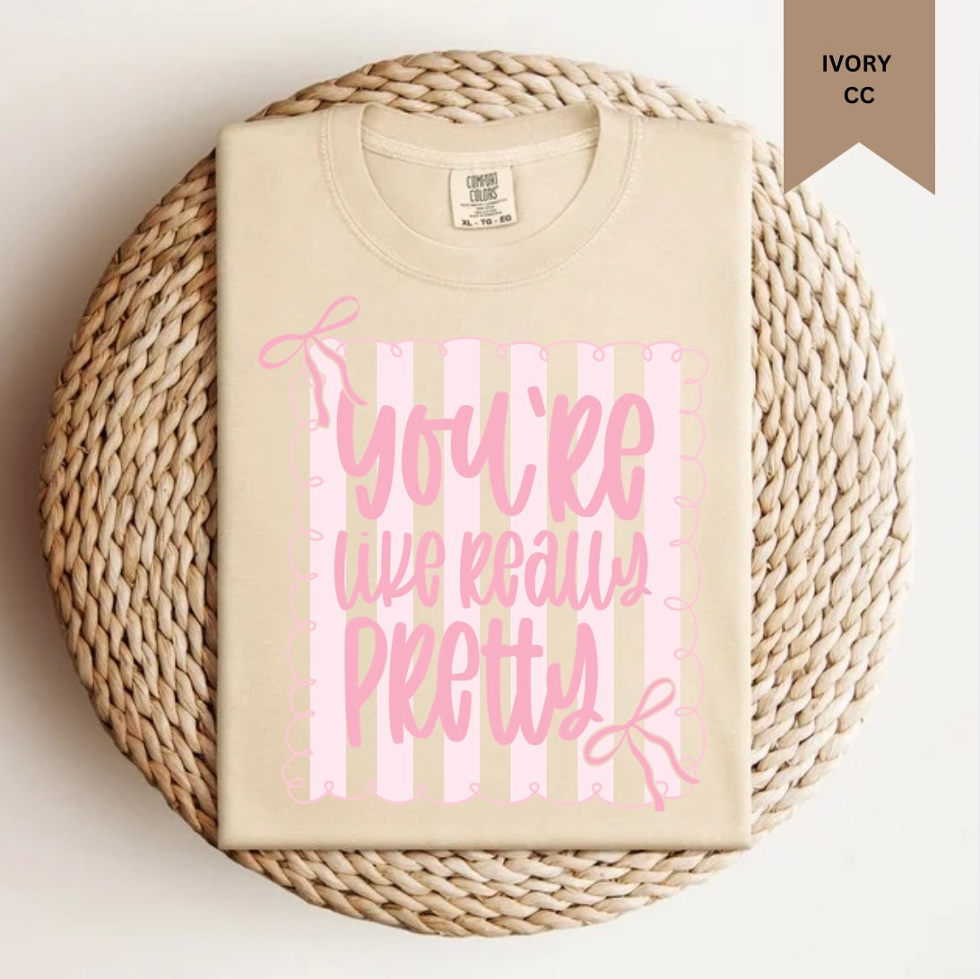 You’re Like Really Pretty Tee.